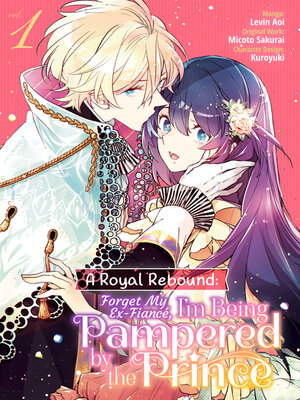 cover image of A Royal Rebound: Forget My Ex-Fiancé, I'm Being Pampered by the Prince!, Volume 1